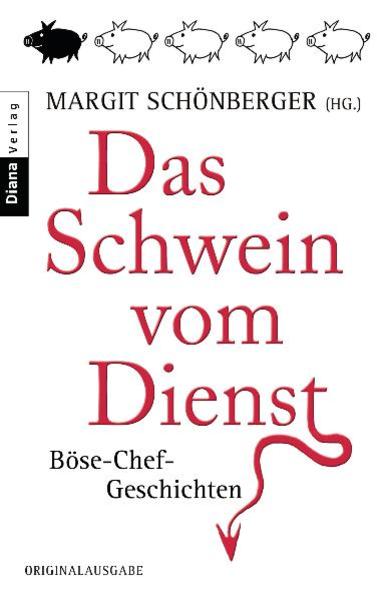 Das Schwein vom Dienst Böse-Chef-Geschichten - Schönberger, Margit