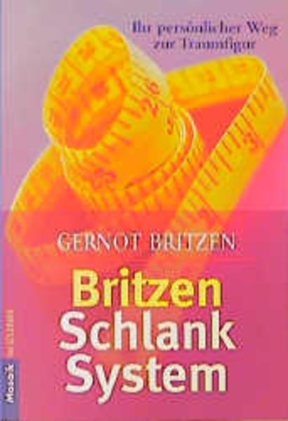 Britzen-Schlank-System Ihr persönlicher Weg zur Traumfigur - Britzen, Gernot