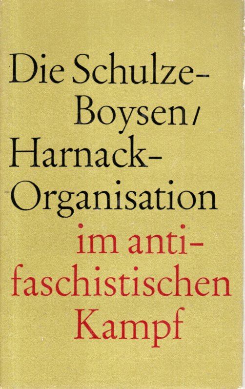 Die Schulze-Boysen/Harnack-Organisation im antifaschistischen Kampf - Biernat, K. H. u. L. Kraushaar