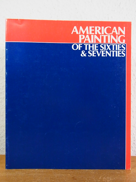 American Paintings of the Sixties and Seventies. The Real - the Ideal - the Fantastic. Selections from the Whitney Museum of American Art. Exhibition Montgomery Museum of Fine Arts, Montgomery, Alabama, April 4 through May 25, 1980 [a.o.] - Kahan, Mitchell Douglas