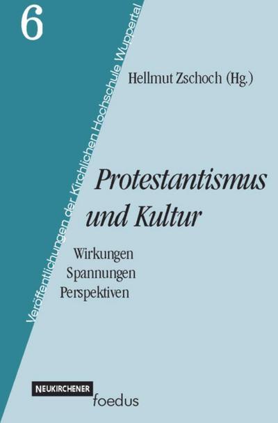 Protestantismus und Kultur : Wirkungen, Spannungen, Perspektiven - Hellmut Zschoch