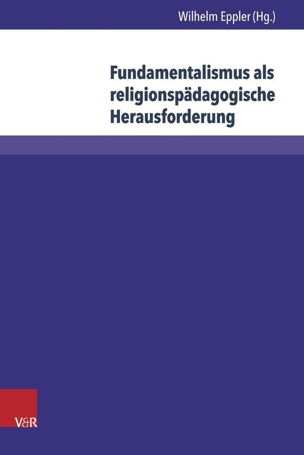 Fundamentalismus als religionspaedagogische Herausforderung - Eppler, Wilhelm