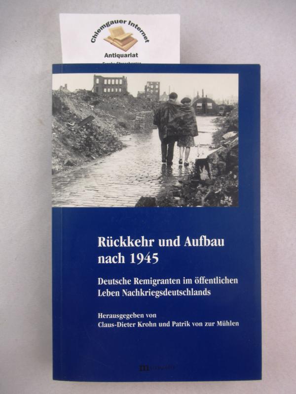 Rückkehr und Aufbau nach 1945. deutsche Remigranten im öffentlichen Leben Nachkriegsdeutschlands / herausgegeben von Claus-Dieter Krohn und Patrik von zur Mühlen / Schriften der Herbert-und-Elsbeth-Weichmann-Stiftung - Krohn, Claus-Dieter (Herausgeber)