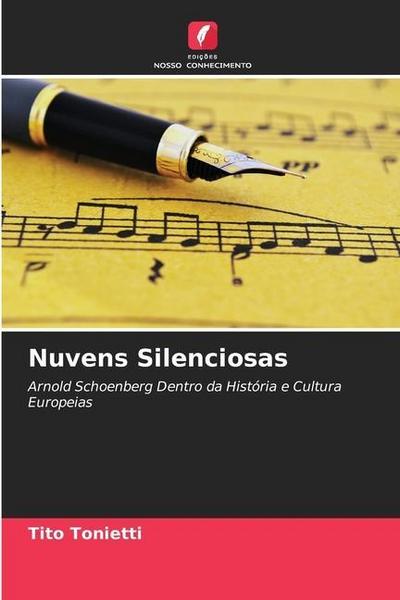 Nuvens Silenciosas : Arnold Schoenberg Dentro da História e Cultura Europeias - Tito Tonietti