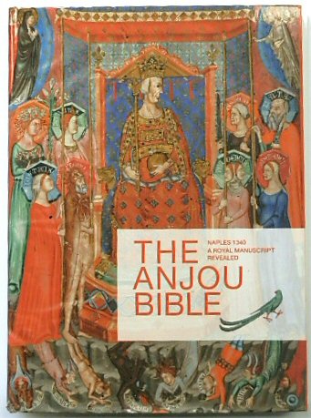 The Anjou Bible: A Royal Manuscript Revealed: Naples 1340 - Watteeuw, Lieve, (Ed.); Van Der Stock, Jan, (Ed.)