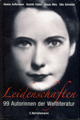 Leidenschaften. 99 Autorinnen der Weltliteratur. - Auffermann, Verena, März, Ursula Kübler, Gunhild und Elke Schmitter