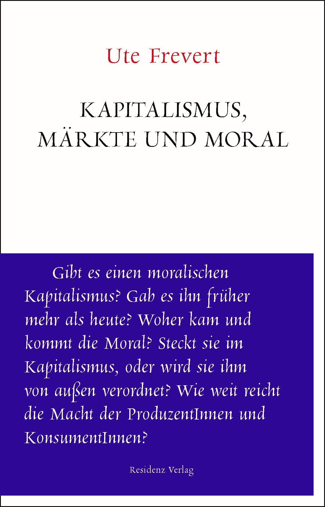 Kapitalismus, Märkte und Moral. Unruhe bewahren - Frevert, Ute