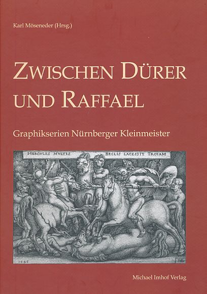 Zwischen Dürer und Raffael : Graphikserien Nürnberger Kleinmeister. - Möseneder, Karl [Hrsg.]