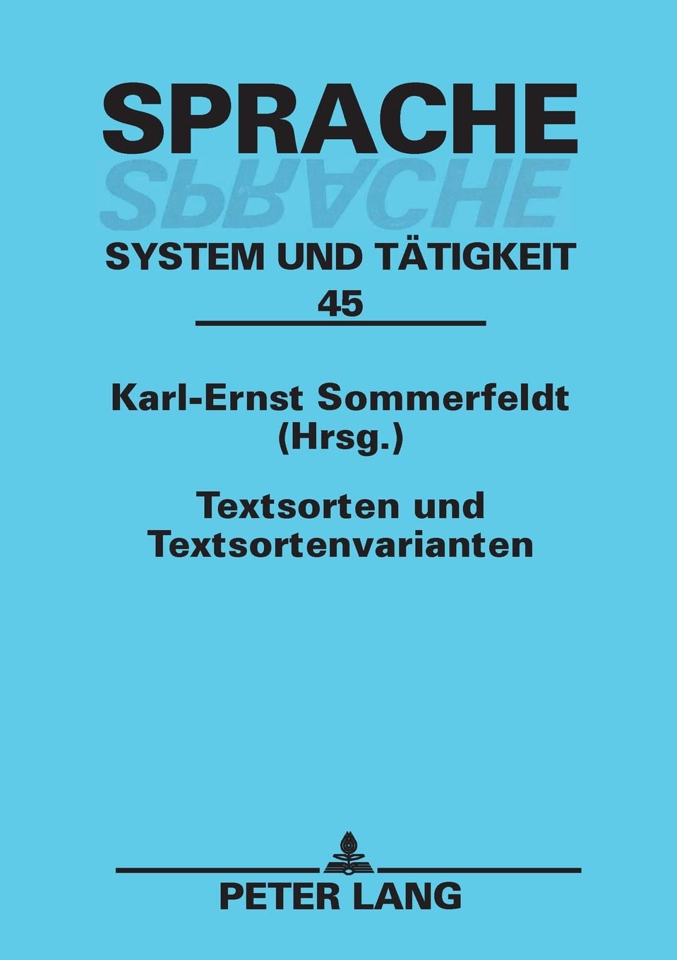 Textsorten und Textsortenvarianten. Sprache - System und Tätigkeit, 45. - Sommerfeldt, Karl-Ernst (Hg.)