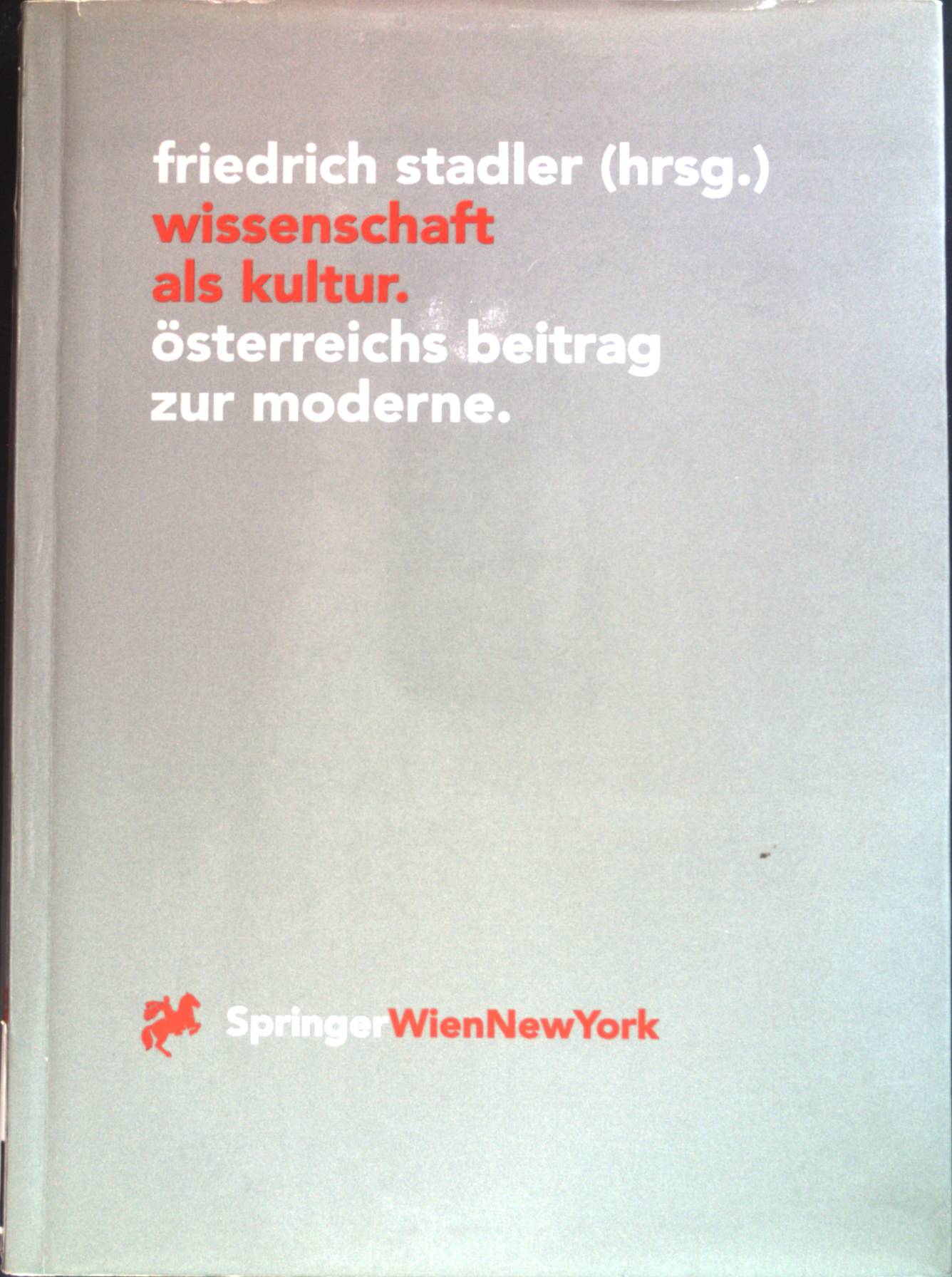 Wissenschaft als Kultur : Österreichs Beitrag zur Moderne. Veröffentlichungen des Instituts Wiener Kreis ; Bd. 6 - Stadler, Friedrich