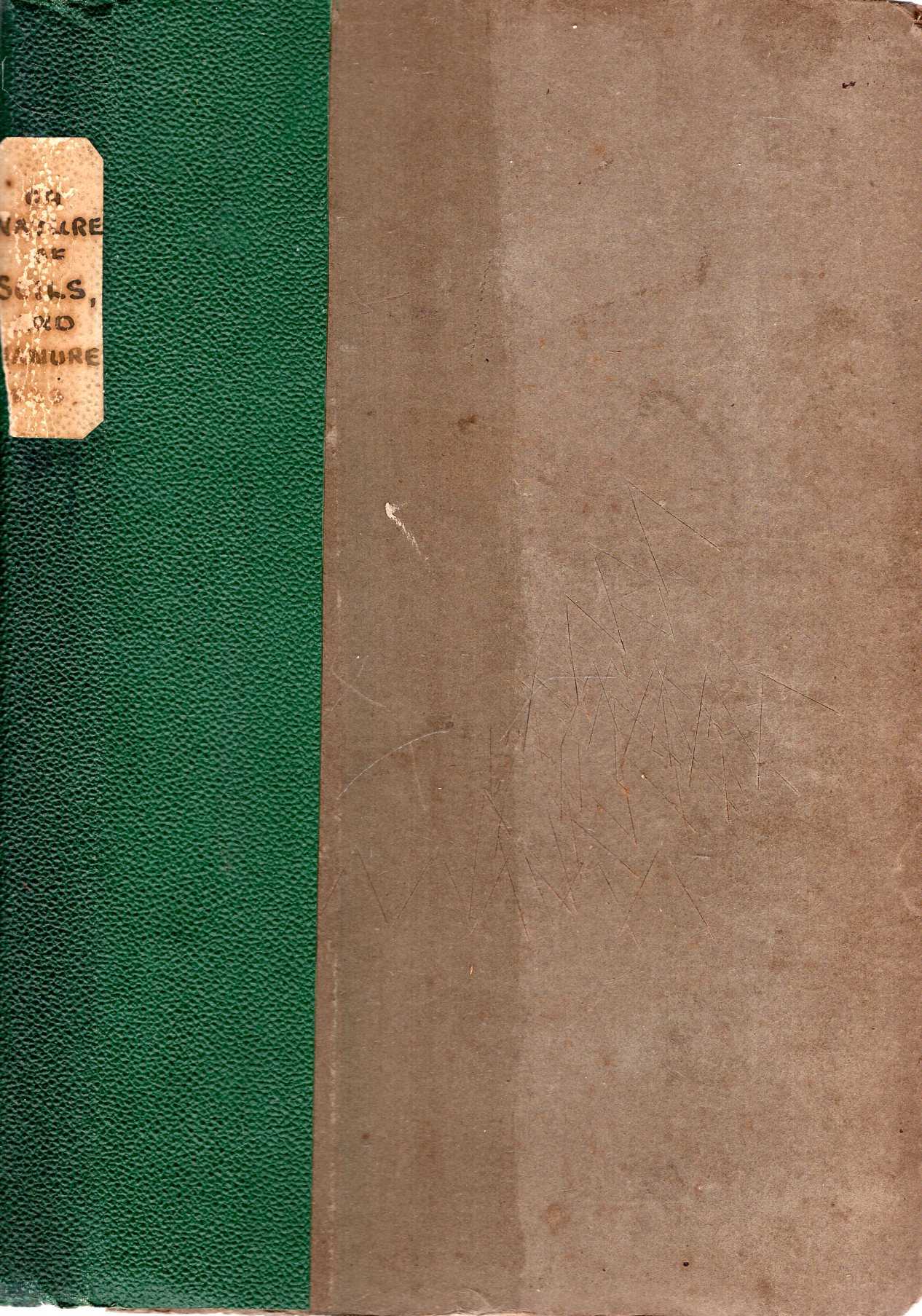 A Dissertation on the Nature of Soils, and the Properties of Manure: to which is added, the Method of making a Universal Compost, to supply the place