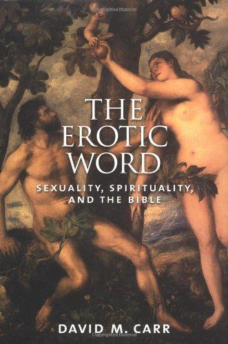 The Erotic Word: Sexuality, Spirituality, and the Bible - Carr, David M.