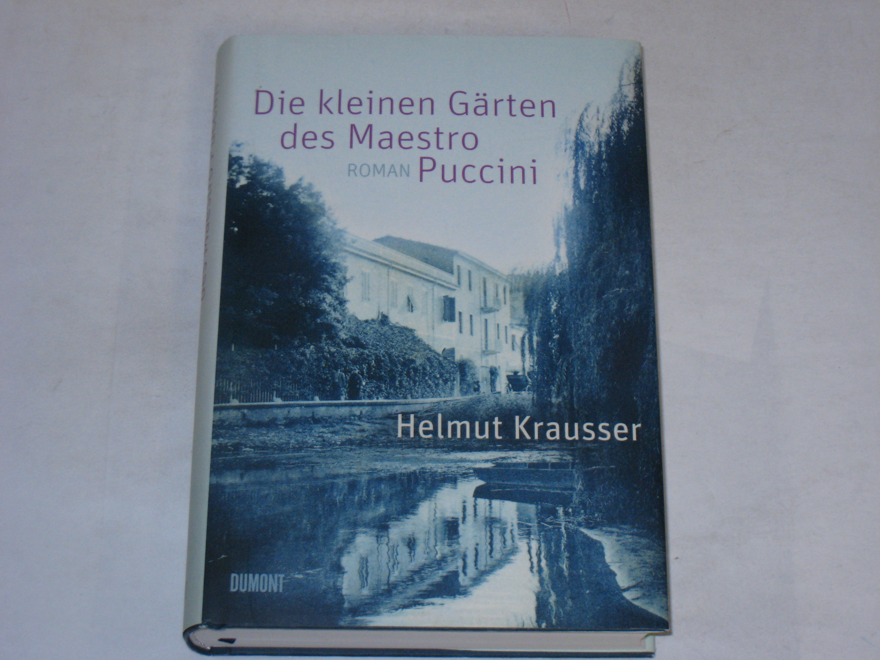 Die kleinen Gärten des Maestro Puccini. - Krausser, Helmut