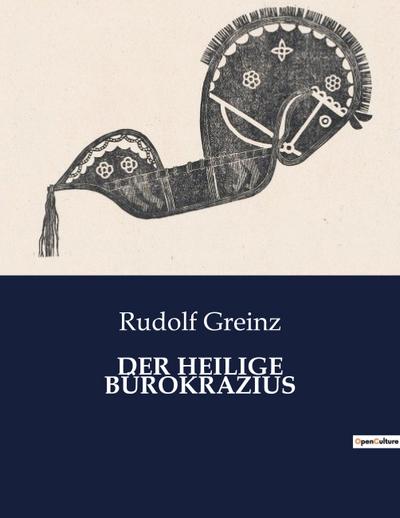 DER HEILIGE BÜROKRAZIUS - Rudolf Greinz