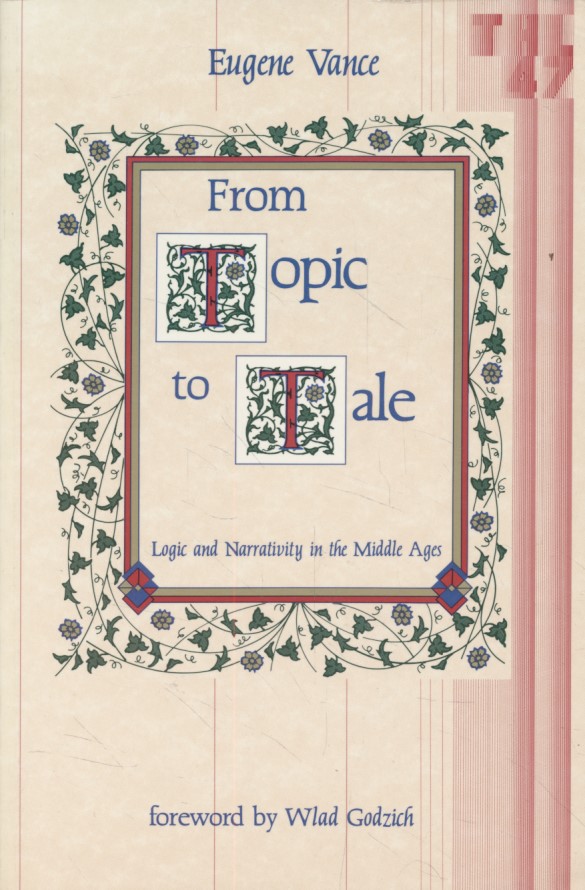 From Topic to Tale: Logic and Narrativity in the Middle Ages. Theory and History of Literature, 47. - Vance, Eugene