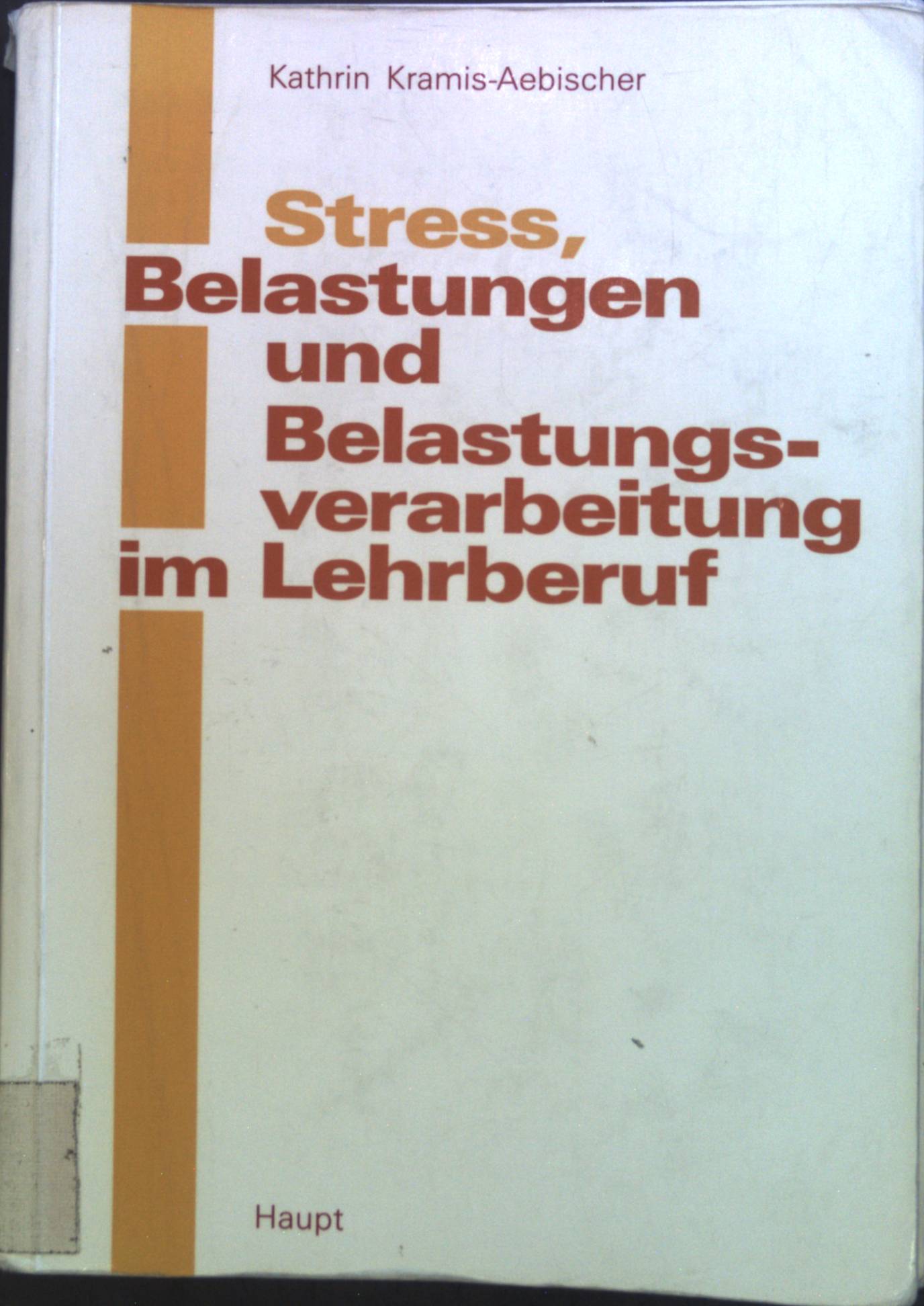 Stress, Belastungen und Belastungsverarbeitung im Lehrberuf. - Kramis-Aebischer, Kathrin