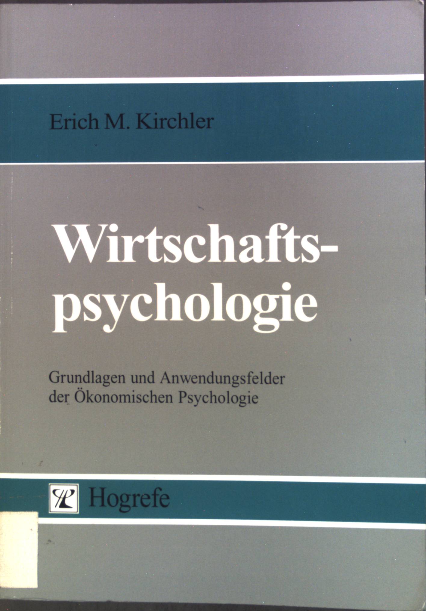Wirtschaftspsychologie : Grundlagen und Anwendungsfelder der ökonomischen Psychologie. - Kirchler, Erich