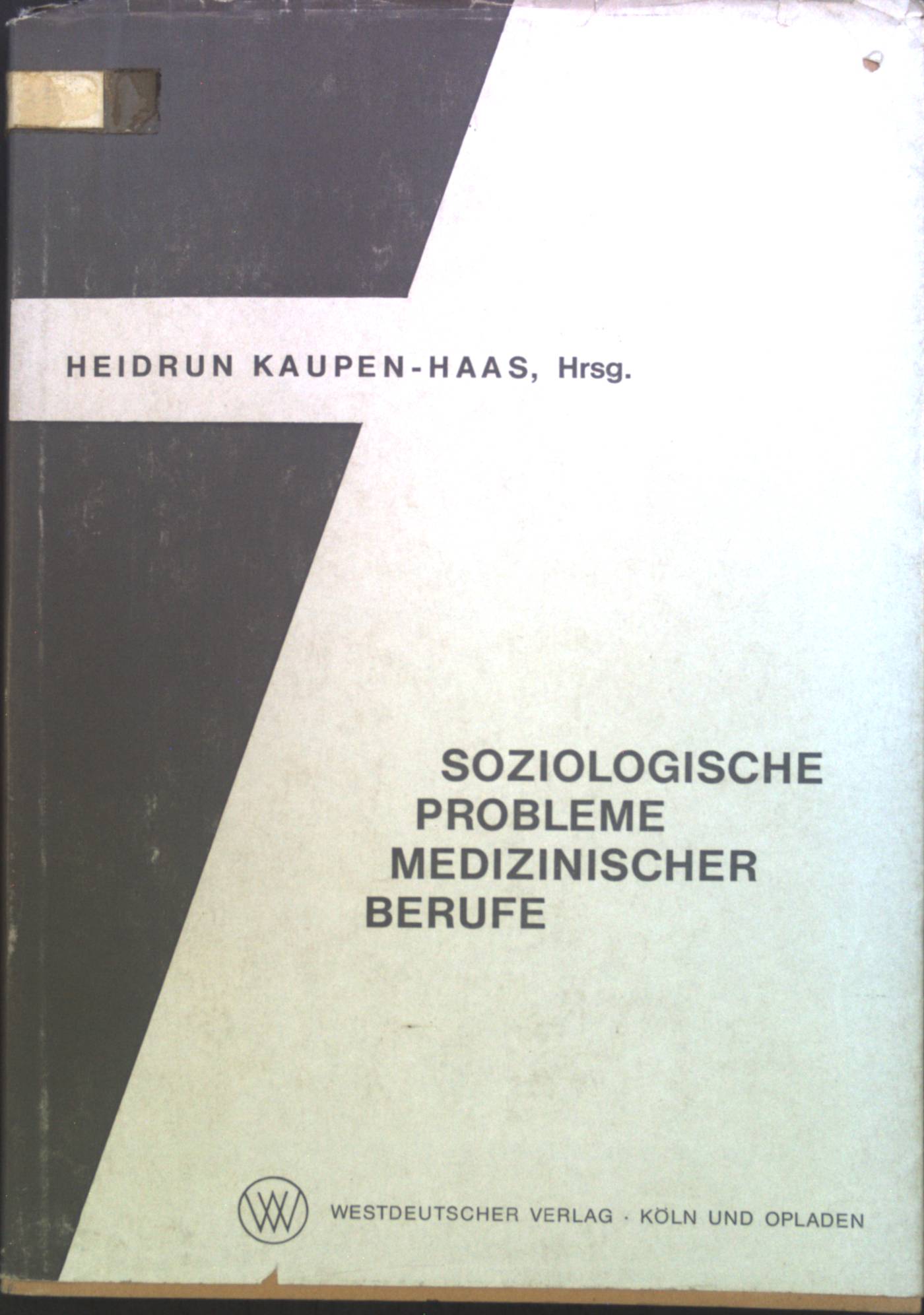 Soziologische Probleme medizinischer Berufe. Abhandlungen zur Mittelstandsforschung ; Nr. 36 - Kaupen-Haas, Heidrun