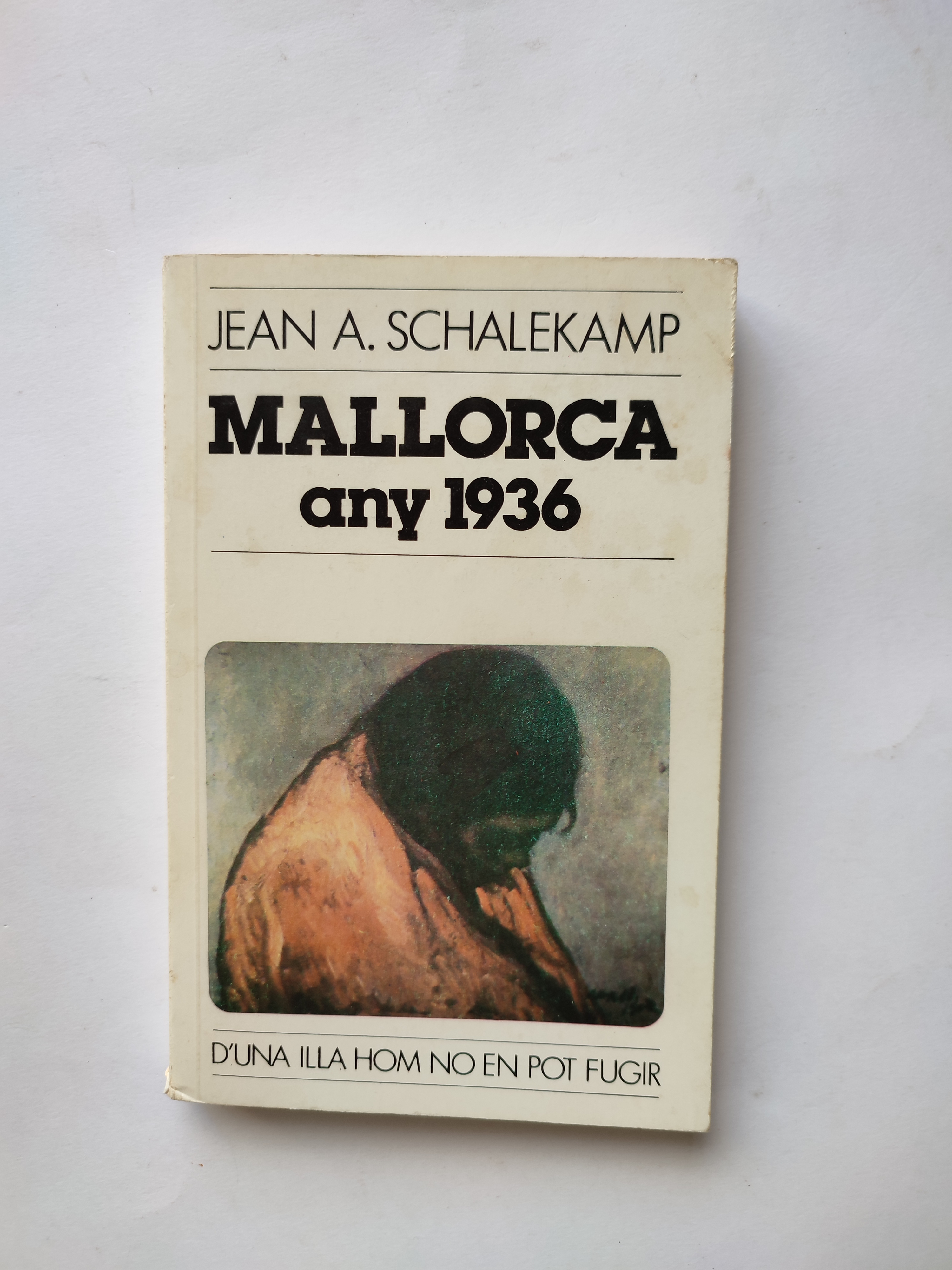 Mallorca any 1936. D'una illa hom no pot fugir - Jean A. Schalekamp