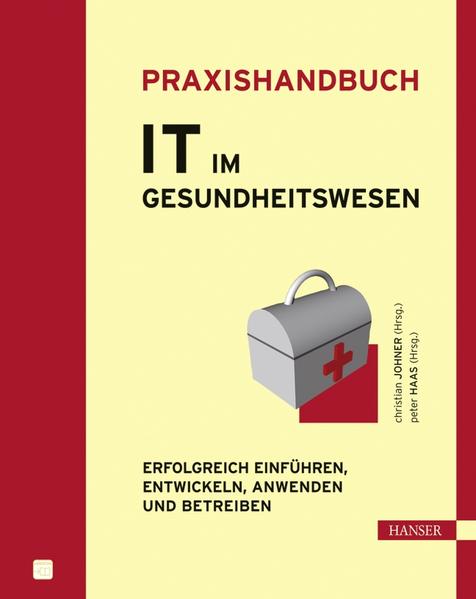 Praxishandbuch IT im Gesundheitswesen: Erfolgreich einführen, entwickeln, anwenden und betreiben - Johner, Christian und Peter Haas