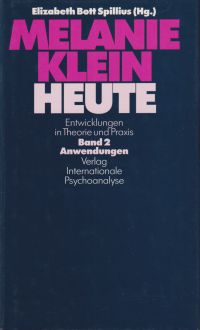 Melanie Klein heute. Entwicklungen in Theorie und Praxis, Band 2: Anwendungen. - Bott Spillius, Elizabeth (Hrsg.)