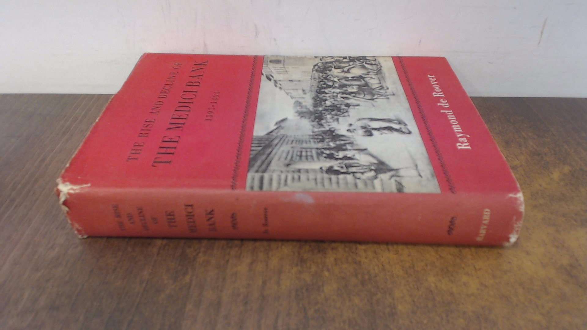 The rise and decline of the Medici bank 1397-1494. - Raymond de Roover