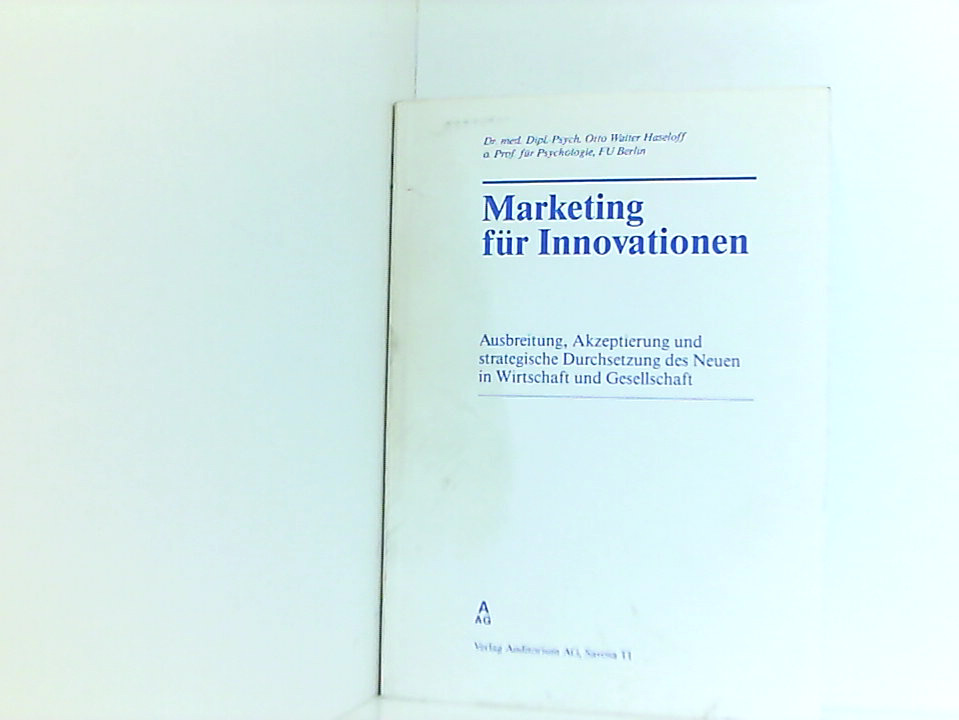 Marketing für Innovationen Ausbreitung, Akzeptierung und strategische Durchsetzung des Neuen in Wirtschaft und Gesellschaft