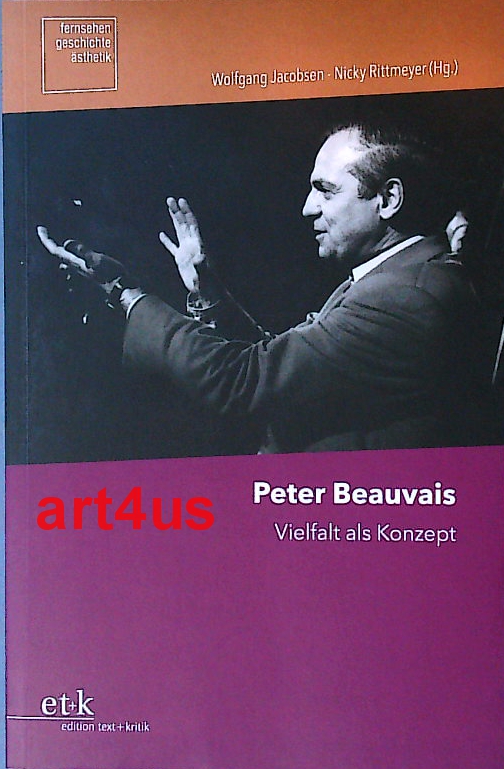 Peter Beauvais : Vielfalt als Konzept. - Jacobsen, Wolfgang (Hrsg.), Nicky (Hrsg.) Rittmeyer und Peter Beauvais