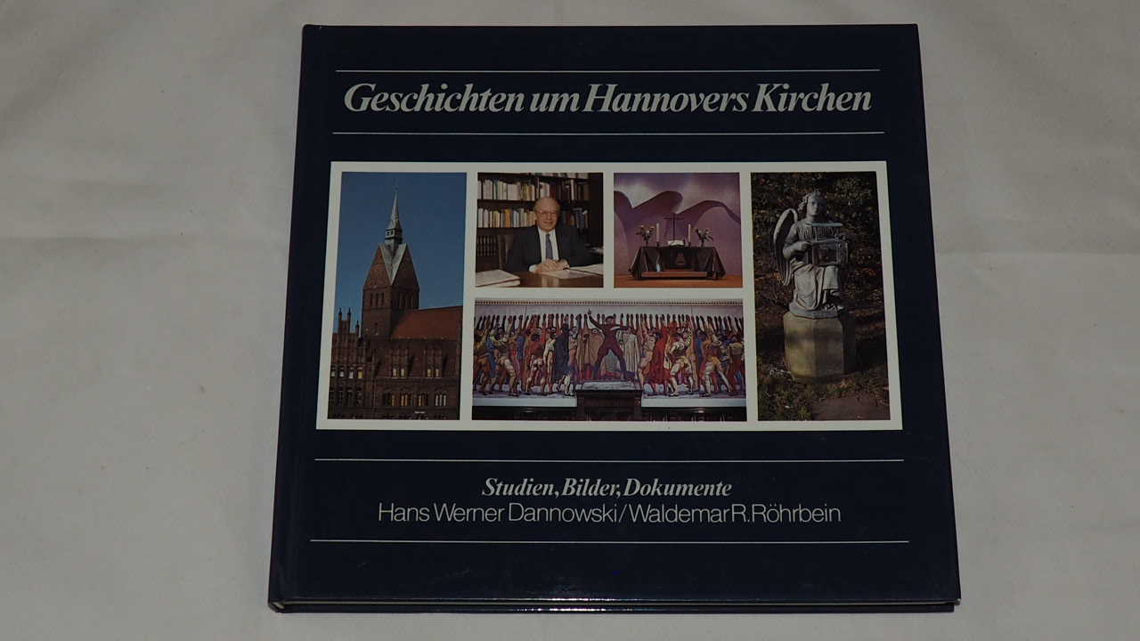 Geschichten um Hannovers Kirchen : Studien, Bilder, Dokumente. - Dannowski, Hans Werner, 1933-2016 [Verfasserin/Verfasser]