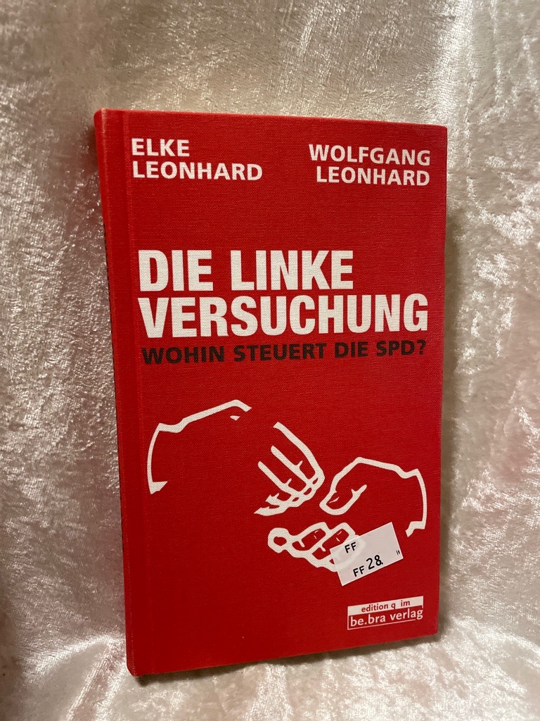 Die linke Versuchung: Wohin steuert die SPD? Wohin steuert die SPD? - Leonhard, Elke und Wolfgang Leonhard