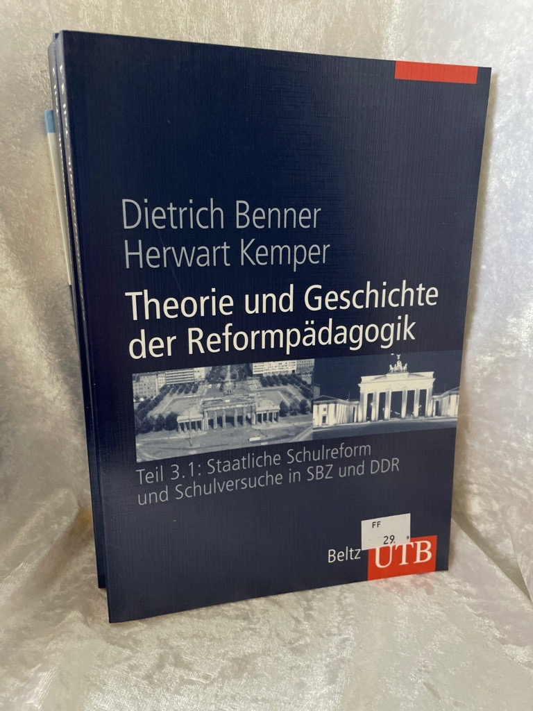 Theorie und Geschichte der Reformpädagogik: Teil 3.1: Staatliche Schulreform und reformpädagogische Schulversuche in SBZ und DDR - Benner, Dietrich und Herwart Kemper