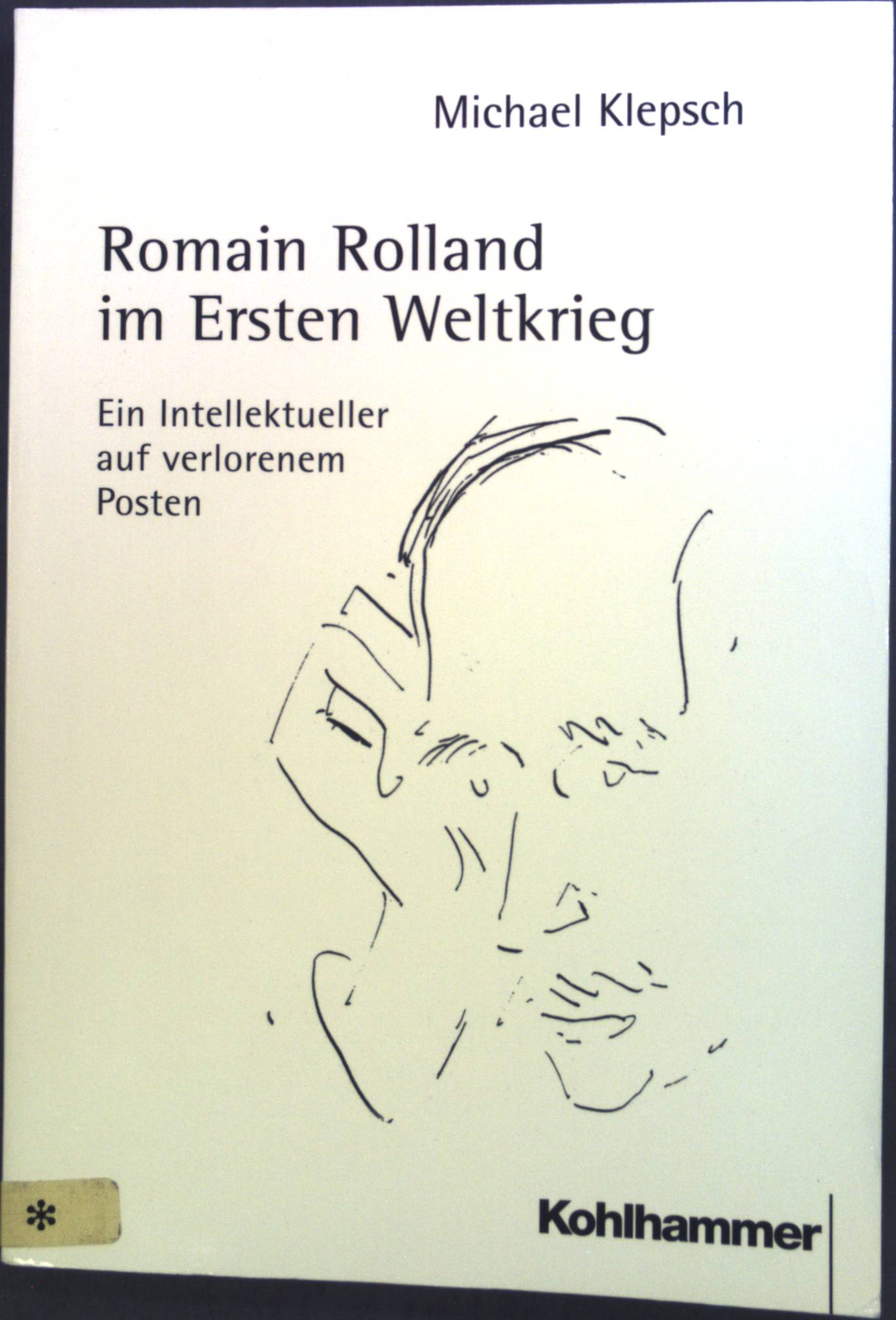 Romain Rolland im Ersten Weltkrieg : ein Intellektueller auf verlorenem Posten. - Klepsch, Michael
