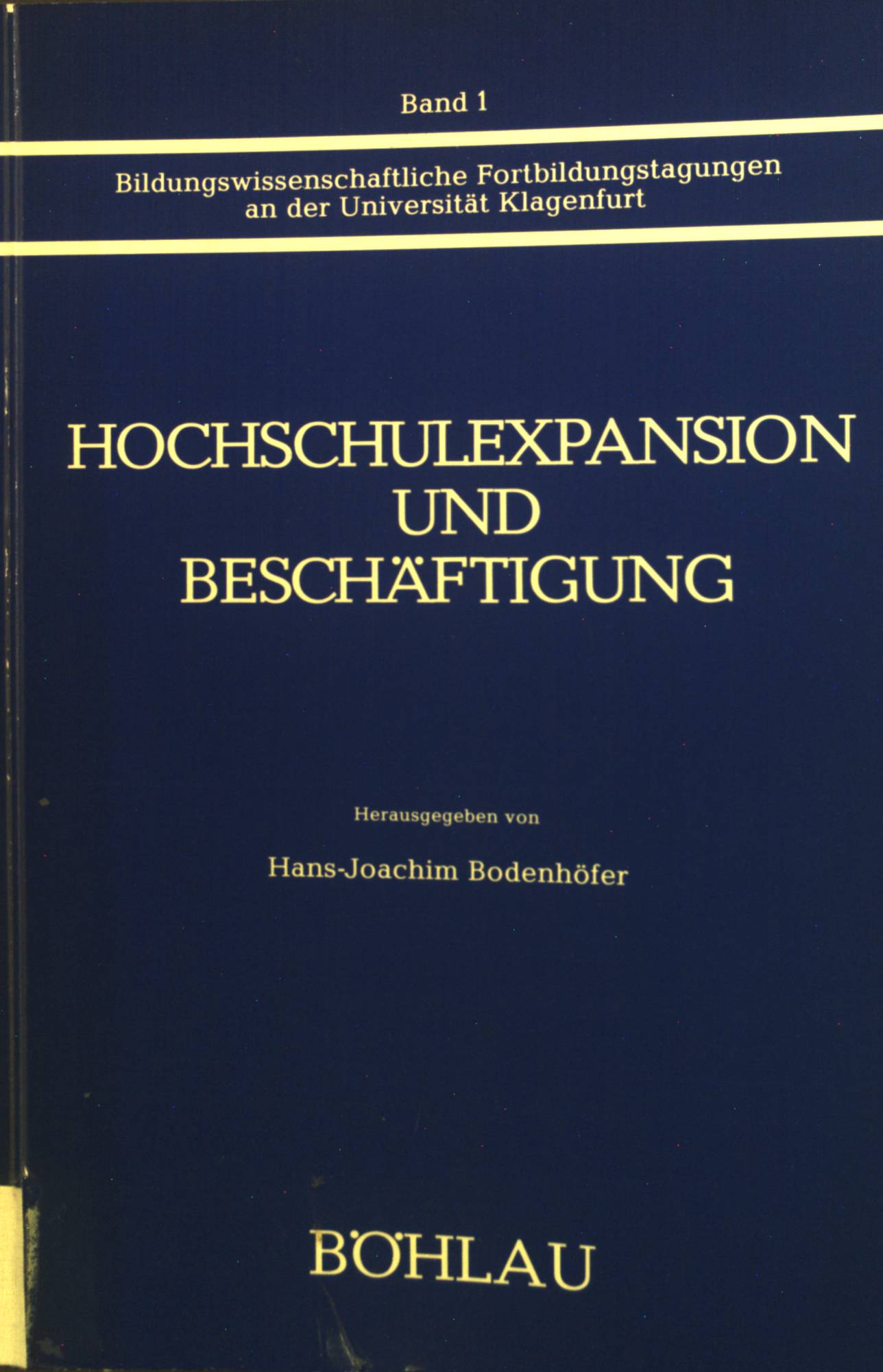 Hochschulexpansion und Beschäftigung. Bildungswissenschaftliche Fortbildungstagungen an der Universität Klagenfurt ; Bd. 1 - Bodenhöfer, Hans-Joachim