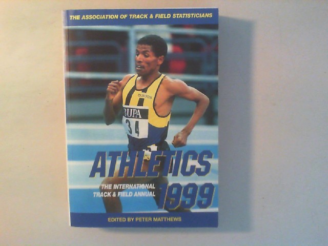 The 1999 ATFS Annual. Athletics. - The Association of Track and Field Statisticians (Hg.)