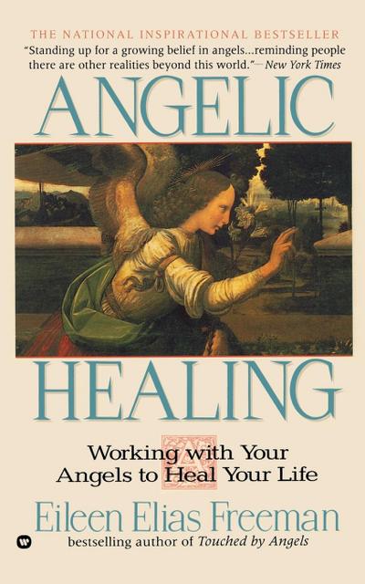 Angelic Healing : Working with Your Angel to Heal Your Life - Eileen Elias Freeman