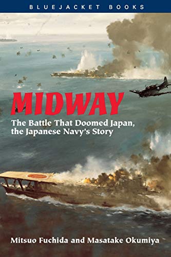 Midway: The Battle That Doomed Japan, the Japanese Navy's Story (Bluejacket Books) - Fuchida, Mitsuo,Okumiya, Masatake