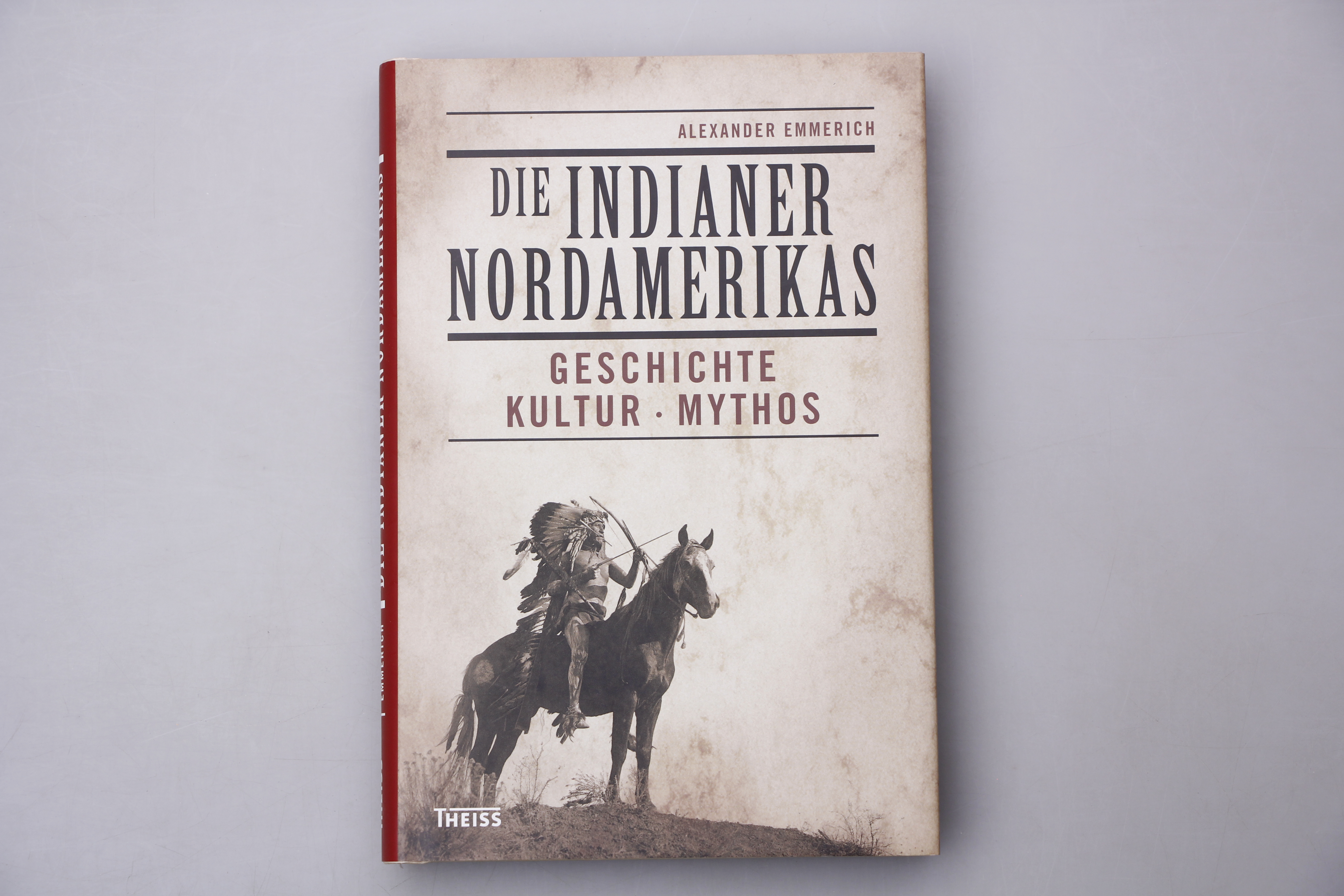 DIE INDIANER NORDAMERIKAS. Geschichte, Kultur, Mythos - Emmerich, Alexander