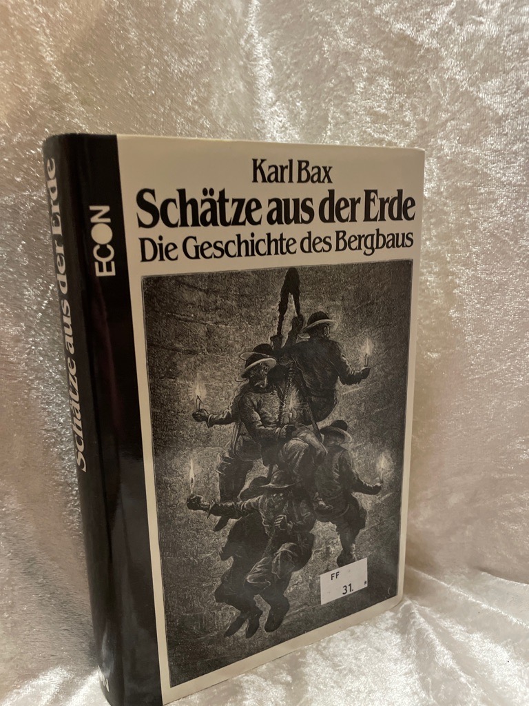 Schätze aus der Erde. Die Geschichte des Bergbaus - Bax, Karl