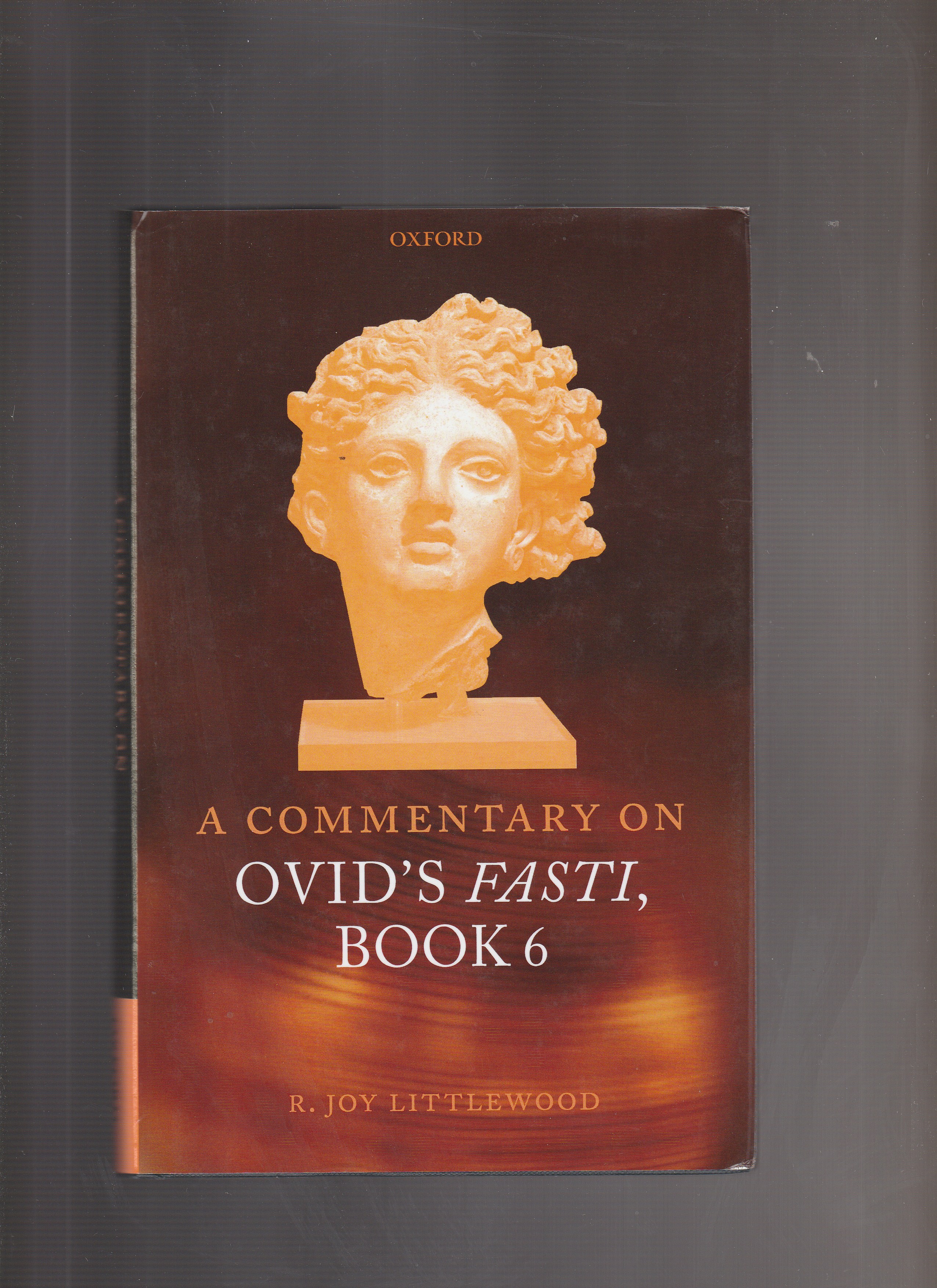 A COMMENTARY ON OVID'S FASTI, Book 6 - Littlewood, R. Joy