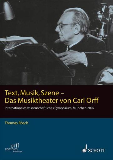 Text, Musik, Szene - Das Musiktheater von Carl Orff - Rösch, Thomas (Hrsg.)