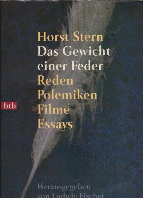 Horst Stern, das Gewicht einer Feder : Reden, Polemiken, Essays, Filme. hrsg. von Ludwig Fischer / Goldmann ; 72204 : btb - Stern, Horst (Mitwirkender) und Ludwig (Herausgeber) Fischer