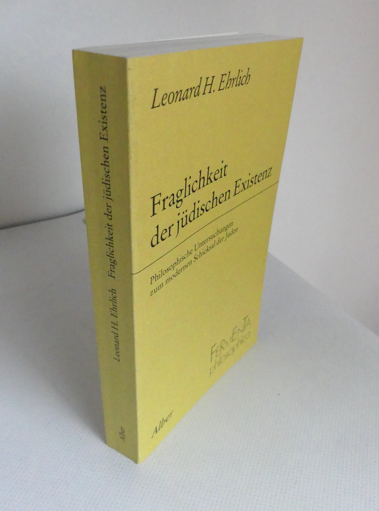 Fraglichkeit der jüdischen Existenz. Philosophische Untersuchungen zum modernen Schicksal der Juden. - Ehrlich, Leonard H. (1924-2011)