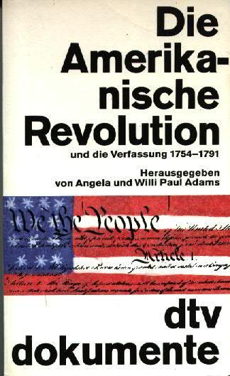 Die Amerikanische Revolution und die Verfassung : 1754 - 1791 - Adams, Angela [Hg.]