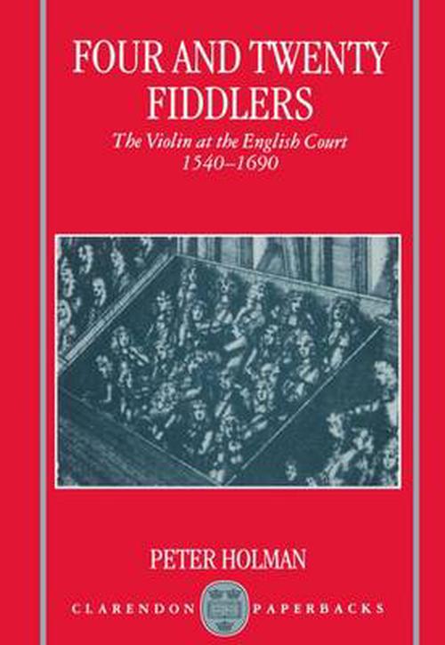 Four and Twenty Fiddlers - The Violin at the English Court 1540-1690 (Paperback) - Peter Holman