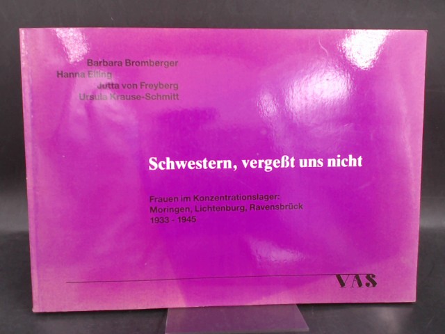 Schwestern, vergeßt uns nicht. Frauen im Konzentrationlager. - Bromberger, Barbara