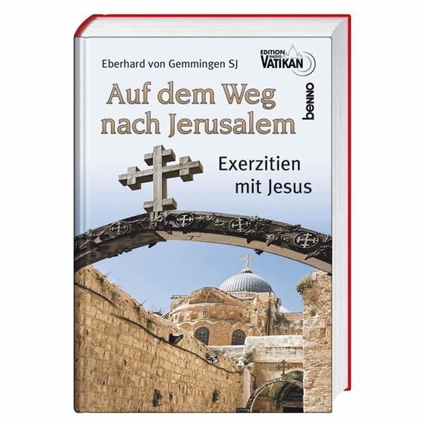 Auf dem Weg nach Jerusalem Exerzitien mit Jesus - von Gemmingen, Eberhard
