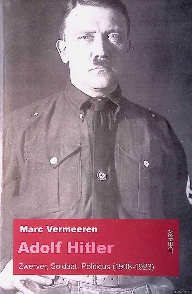 Adolf Hitler: zwerver, soldaat en politicus (1908 - 1923) - Vermeeren, Marc