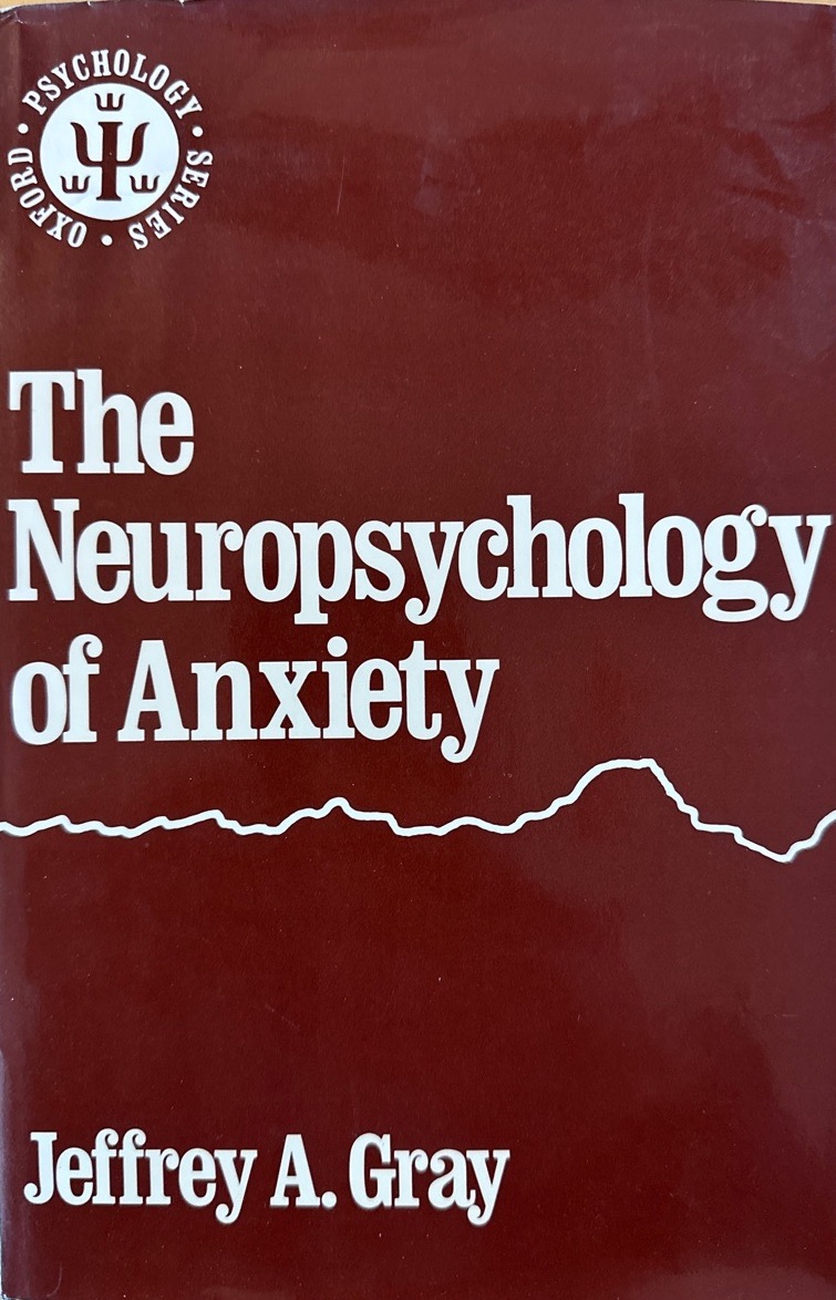 The Neuropsychology of Anxiety: An Enquiry into the Functions of the Septo-Hippocampal System (Oxford Psychology Series). - Gray, Jeffrey Alan