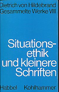 Situationsethik und kleinere Schriften. - Hildebrand, Dietrich von