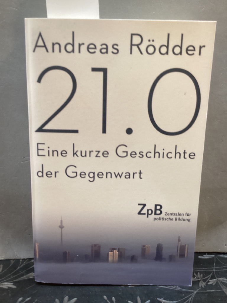 21.0 - Eine kurze Geschichte der Gegenwart. - Rödder, Amdreas